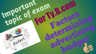 Factors determining advertising budget / advertisement / Ty B.Com..with concept by Kiran Gupta