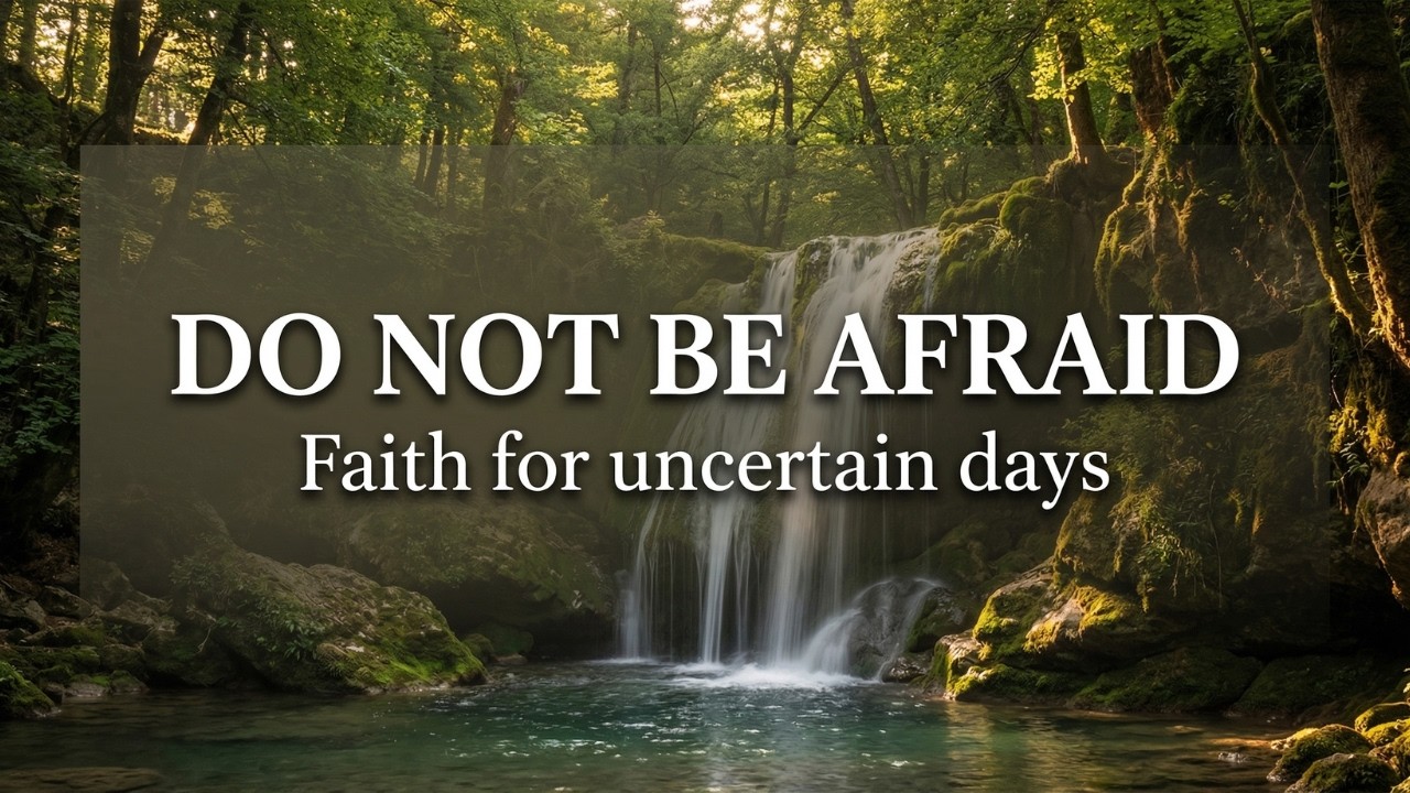 Do Not Be Afraid | Prayer for Faith in a World Filled with Uncertainty