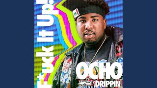 Video thumbnail of "Ocho Drippin - Fuck It Up!"