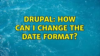 Drupal: How can I change the date format? (3 Solutions!!)