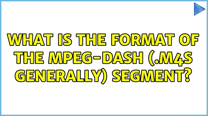 What is the format of the mpeg-dash (.m4s generally) segment?