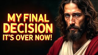 🔴GOD SAYS: MY DECISION IT'S OVER NOW!.... | God Message For You Today | Gods Message Now