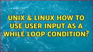 Unix & Linux: How to use user input as a while loop condition