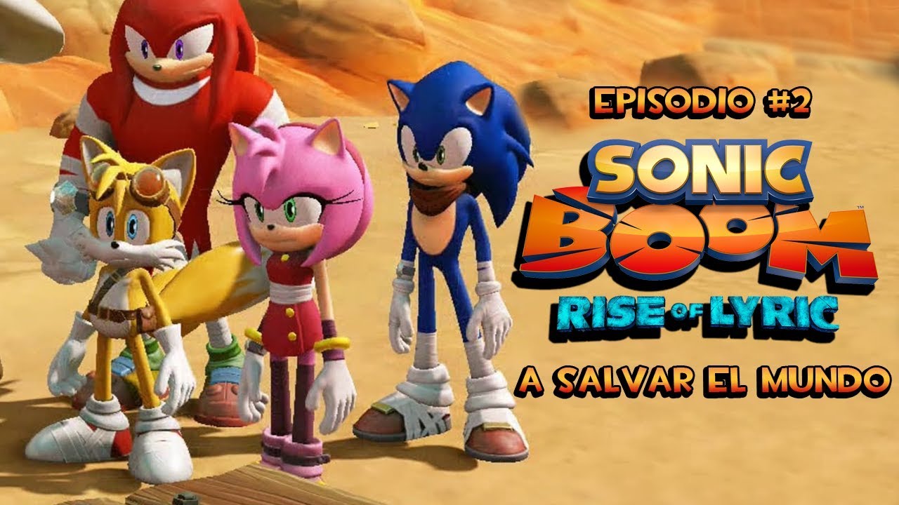 Sonic Boom Rise of Lyric Episodio 2 "A salvar el mundo" - YouTube
