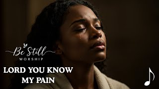 Lord, You Know My Pain | Heartfelt Worship Song of Comfort and Healing