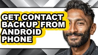 How to Get Contact Backup from Android Phone - Full Guide