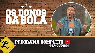 OS DONOS DA BOLA - 21/12/2021 - PROGRAMA COMPLETO