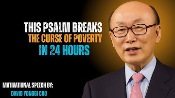 This Psalm Breaks the Curse of Poverty in 24 Hours | Dr. David Yonggi Cho | Best Speech