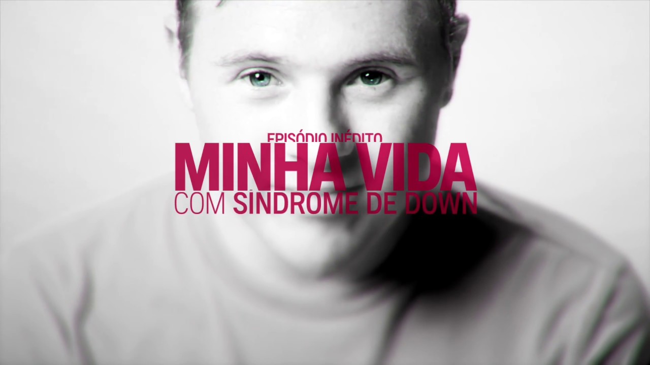 Minha Vida Com Síndrome de Down - Toda terça, às 20h - YouTube