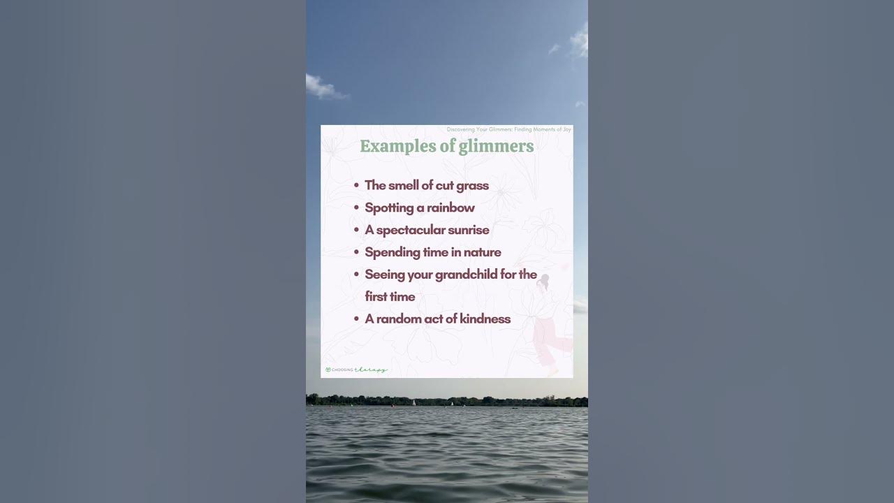 A glimmer is the opposite of a trigger here are examples of glimmers 
