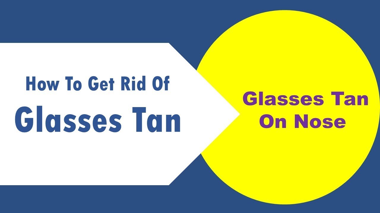 How To Get Rid Of Glasses Tan On Nose