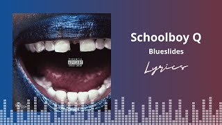 ScHoolboy Q - Blueslides (Lyrics)