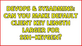 DevOps & SysAdmins: Can you make default client key length larger for ssh-keygen? Wealth