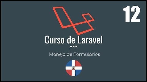 Curso de Laravel | Manejo de Formularios - Video 12