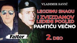 VLADIMIR SAVIĆ - 2. DEO: LEGIJINU SNAGU I ZVEZDANOV LEDENI POGLED PAMTIĆU VEČNO