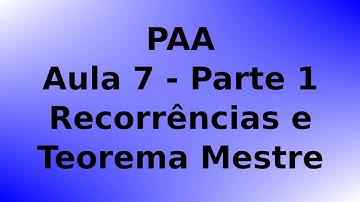 PAA - Aula 7 - Parte (1/5) - Resolução de Recorrências: Árvore de Recursão e Teorema Mestre