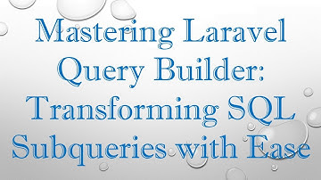 Mastering Laravel Query Builder: Transforming SQL Subqueries with Ease
