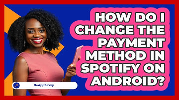 How do I change the payment method in Spotify on Android? - Be App Savvy