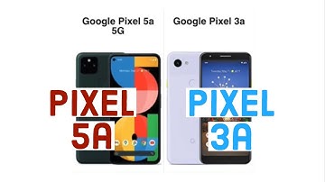 Google Pixel 5a 5G vs Google Pixel 3a (review and comparison)