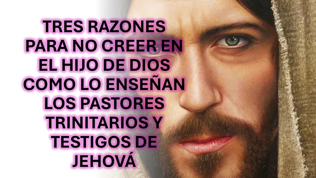 TRES RAZONES PARA NO CREER EN EL HIJO DE DIOS COMO LO ENSEÑAN LOS