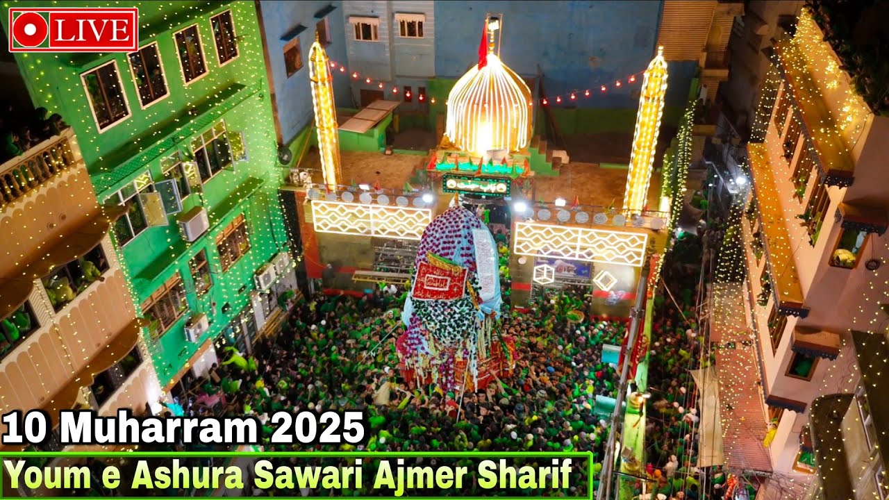 Live 10 Muharram 2025 Youm e Ashura Ajmer Sharif | Imam Hussain a.s Taziya Sawari Ajmer Sharif
