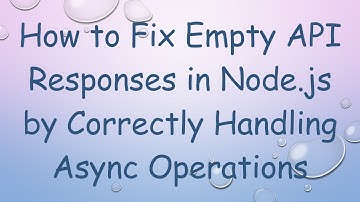 How to Fix Empty API Responses in Node.js by Correctly Handling Async Operations