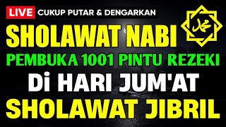 SHOLAWAT JIBRIL PENARIK REZEKI PALING DAHSYAT, Sholawat Nabi Muhammad SAW, Sholawat Jibril Merdu