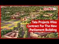 New Parliament House To Be Built By Tata Projects Limited, Know What Will Happen To The Old Building