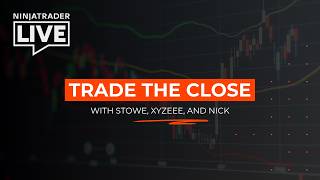 NinjaTrader Live | Trade the Close | Stowe + Xy + Nick (6/8/26)