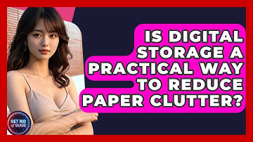 Is Digital Storage a Practical Way to Reduce Paper Clutter? - Get Rid Of Guide