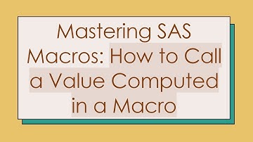 Mastering SAS Macros: How to Call a Value Computed in a Macro