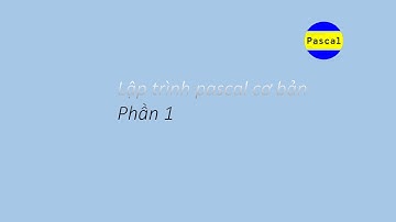 Lập trình pascal cơ bản (Phần 1)| Script Kiddes