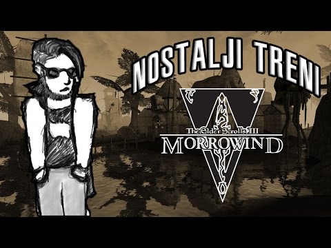 Nostalji Treni #4 - The Elder Scrolls III: Morrowind