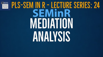24. SEMinR Lecture Series. Simple Mediation Analysis