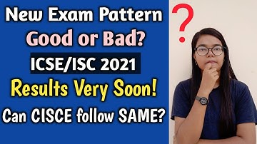 CBSE New Exam Pattern good or Bad?  ICSE/ISC Board Results Soon| Can CISCE follow same Exam Pattern?