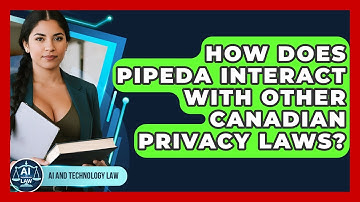 How Does PIPEDA Interact With Other Canadian Privacy Laws? - AI and Technology Law