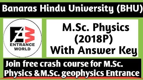 BHU M.Sc. PHYSICS ENTRANCE PAPER ANSWER KEYS 2018| BHU PET PHYSICS ANSWER KEYS | BHU PET GEOPHYSICS|
