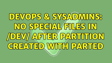DevOps & SysAdmins: No special files in /dev/ after partition created with parted