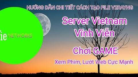 New SNI - Hướng Dẫn Tự Tạo File v2rayNG Server Vietnam Vĩnh Viễn Chơi Game Cực Ngon | Vie Networks