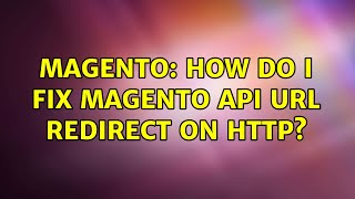 Magento: How do I fix Magento API URL redirect on HTTP? (4 Solutions!!)