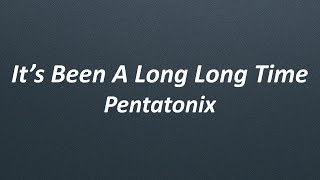 Video thumbnail of "Pentatonix - It's Been A Long Long Time (Lyrics)"