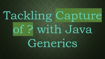 Tackling Capture of ? with Java Generics