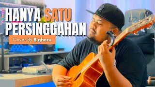 Bigheru - Hanya Satu Persinggahan (Cover)