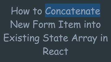 How to Concatenate New Form Item into Existing State Array in React