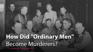 How Did "Ordinary Men" Become Murderers?