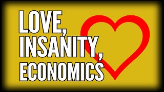 Love, Insanity, and Austrian Economics