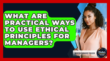 What Are Practical Ways To Use Ethical Principles For Managers? - Modern Manager Toolbox