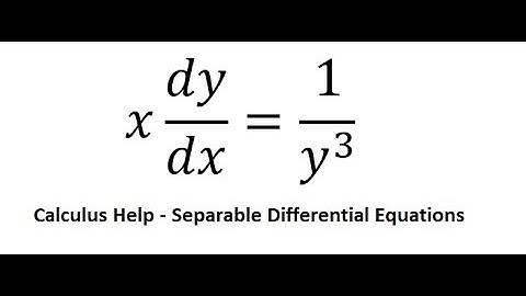 Calculus Help: Separable Differential Equations - x dy/dx=1/y^3  - Techniques