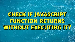 Check if JavaScript function returns without executing it? (2 Solutions!!) Profile