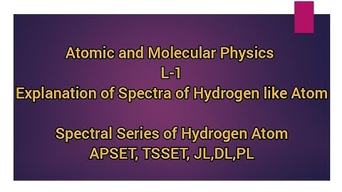 Atomic and Molecular Physics lecture-1 APSET, TSSET, JL, DL,PL,NET,GATE..